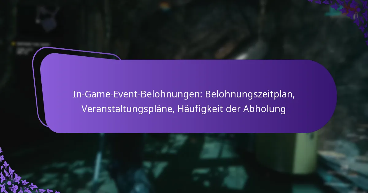 In-Game-Event-Belohnungen: Belohnungszeitplan, Veranstaltungspläne, Häufigkeit der Abholung