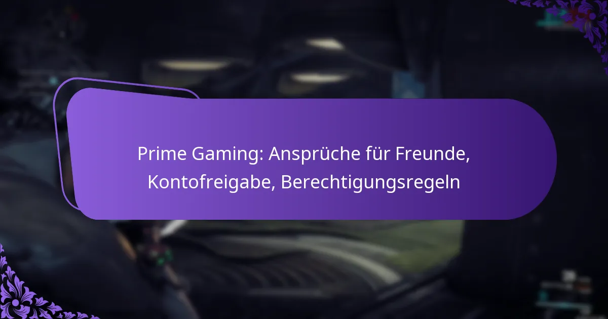 Prime Gaming: Ansprüche für Freunde, Kontofreigabe, Berechtigungsregeln