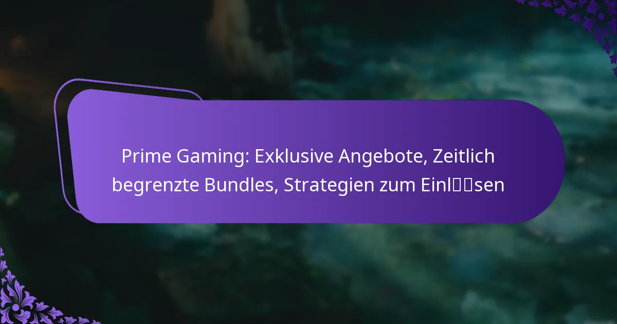 Prime Gaming: Exklusive Angebote, Zeitlich begrenzte Bundles, Strategien zum Einlösen