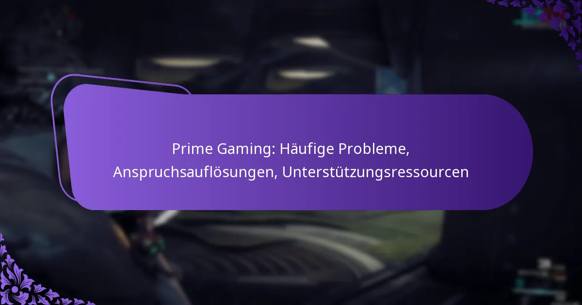 Prime Gaming: Häufige Probleme, Anspruchsauflösungen, Unterstützungsressourcen