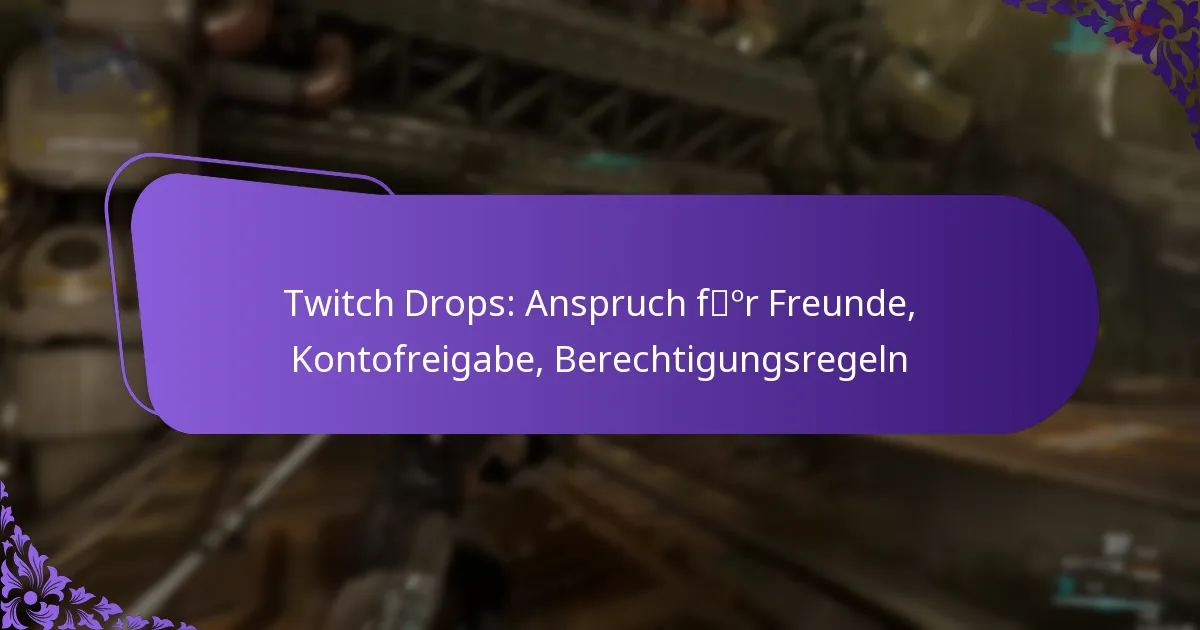 Twitch Drops: Anspruch für Freunde, Kontofreigabe, Berechtigungsregeln