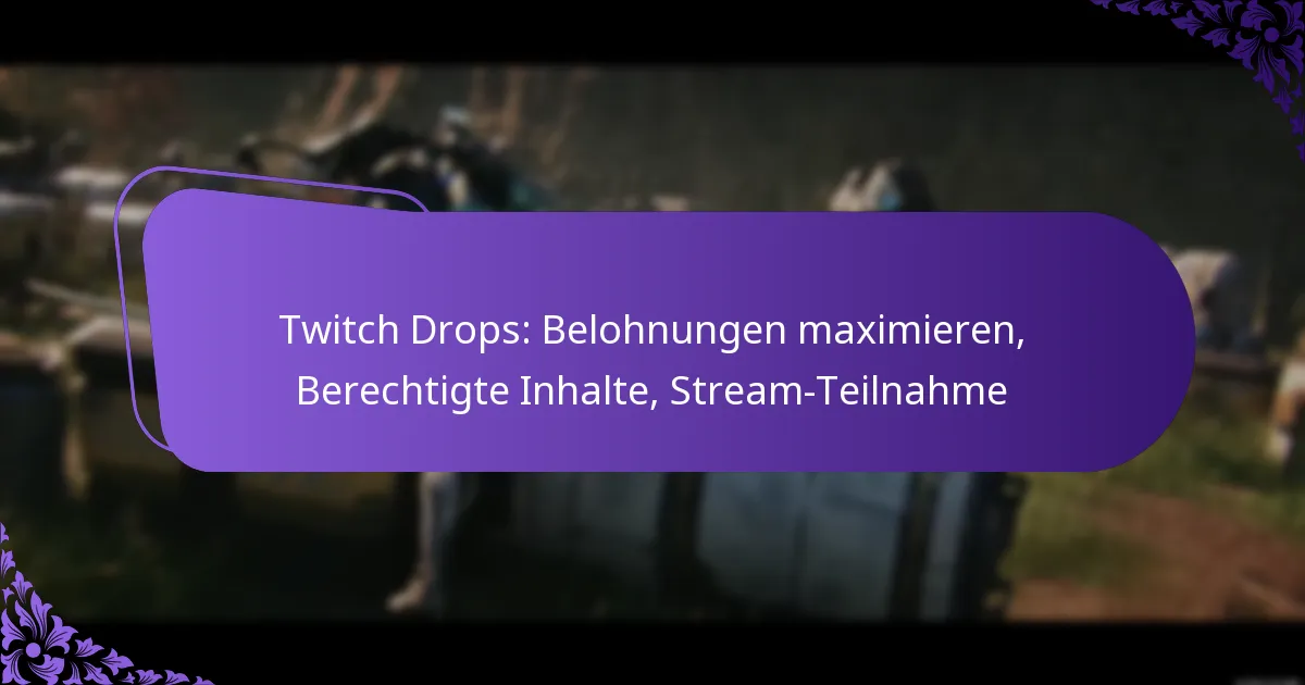 Twitch Drops: Belohnungen maximieren, Berechtigte Inhalte, Stream-Teilnahme