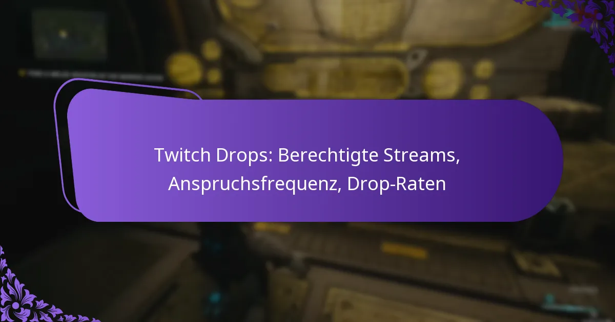 Twitch Drops: Berechtigte Streams, Anspruchsfrequenz, Drop-Raten