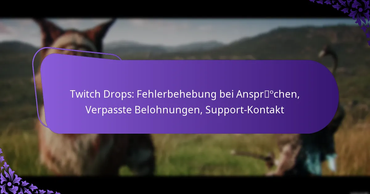 Twitch Drops: Fehlerbehebung bei Ansprüchen, Verpasste Belohnungen, Support-Kontakt