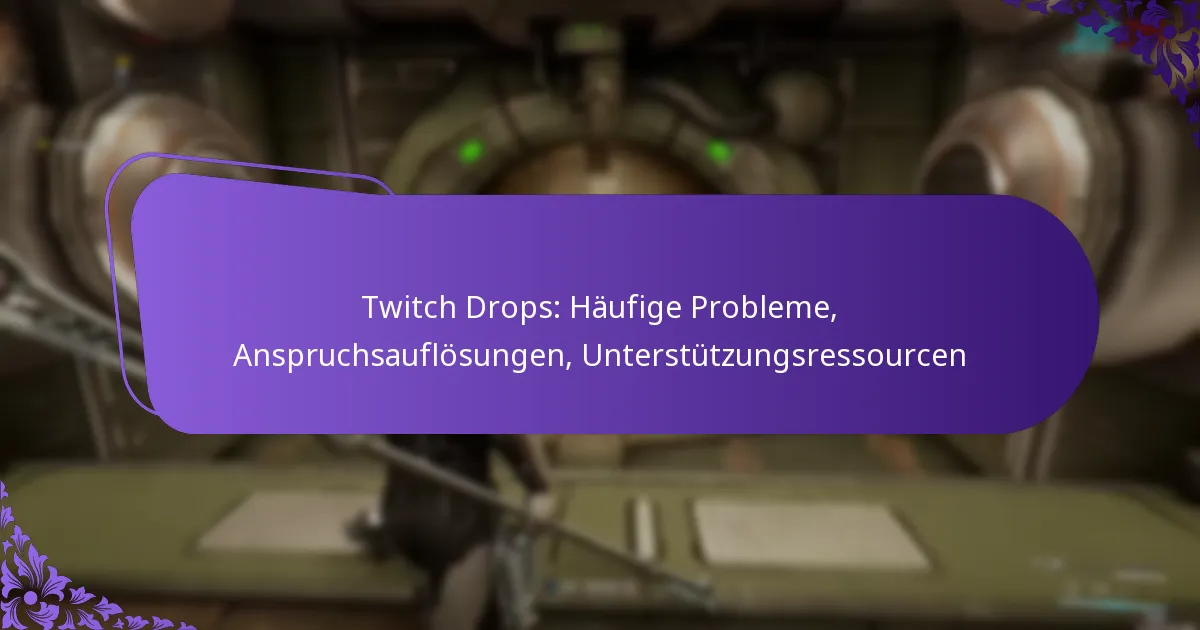 Twitch Drops: Häufige Probleme, Anspruchsauflösungen, Unterstützungsressourcen