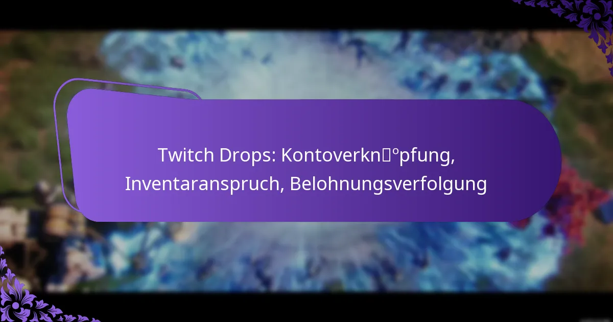 Twitch Drops: Kontoverknüpfung, Inventaranspruch, Belohnungsverfolgung