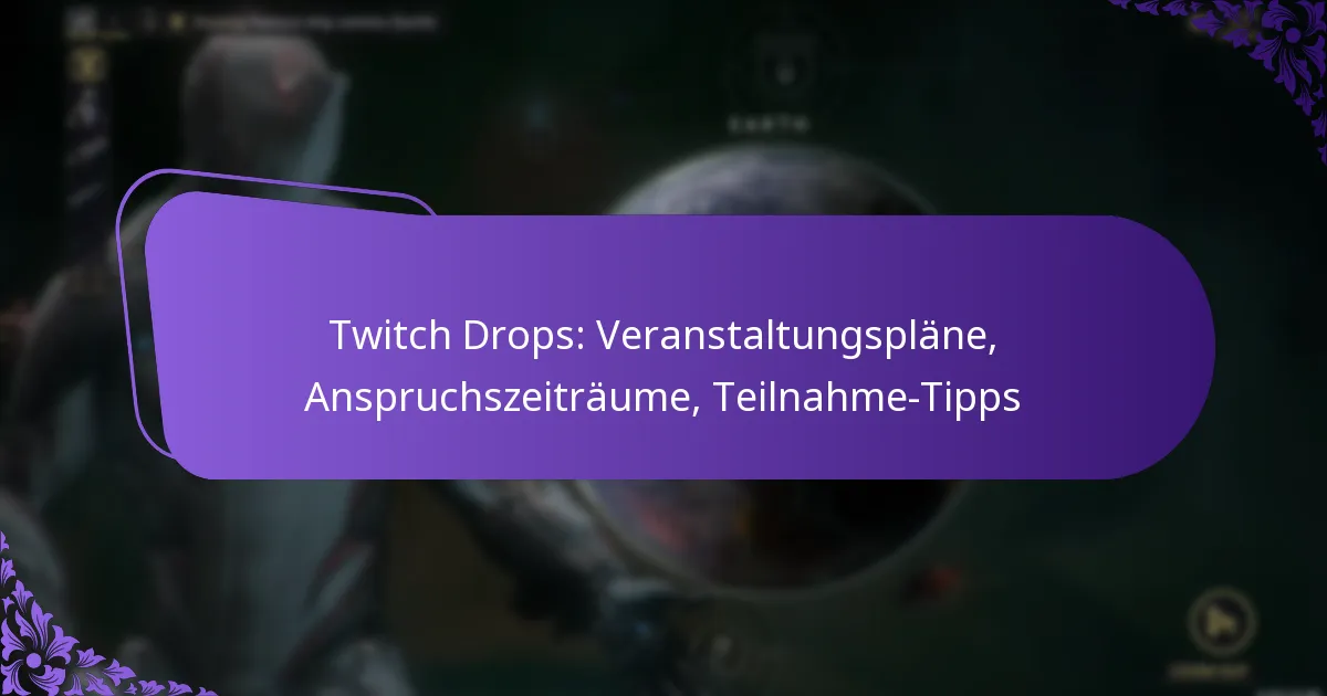 Twitch Drops: Veranstaltungspläne, Anspruchszeiträume, Teilnahme-Tipps