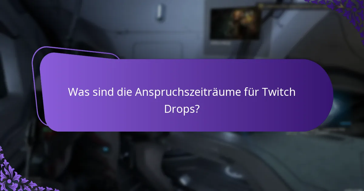 Was sind die Anspruchszeiträume für Twitch Drops?