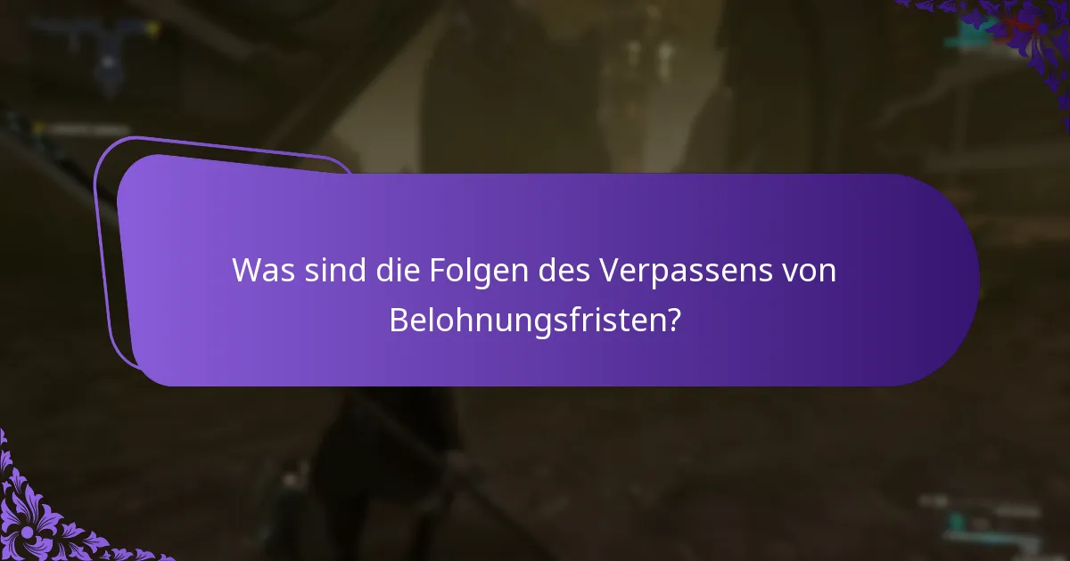 Was sind die Folgen des Verpassens von Belohnungsfristen?