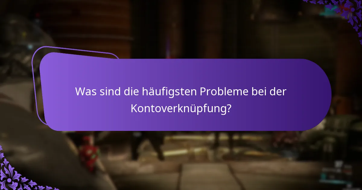 Was sind die häufigsten Probleme bei der Kontoverknüpfung?