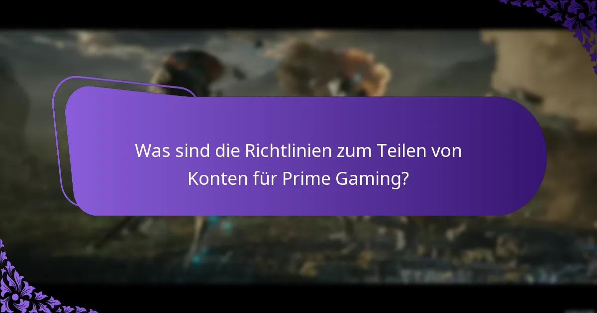 Was sind die Richtlinien zum Teilen von Konten für Prime Gaming?