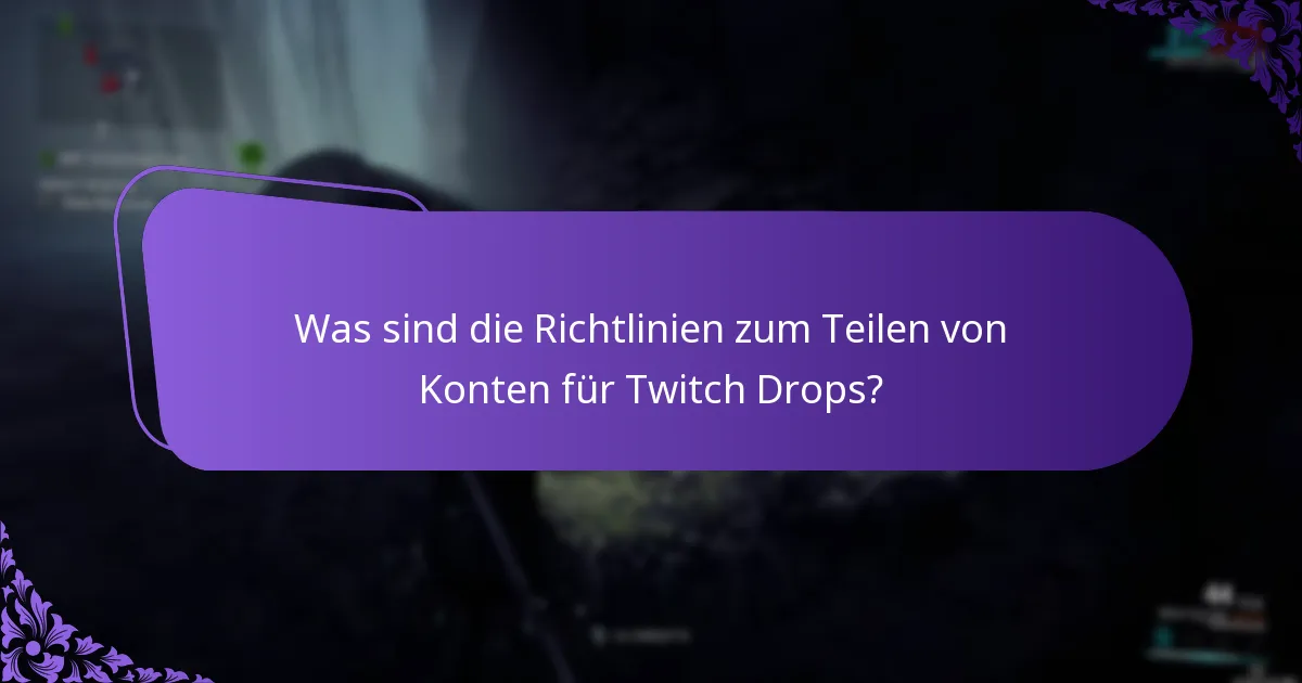 Was sind die Richtlinien zum Teilen von Konten für Twitch Drops?