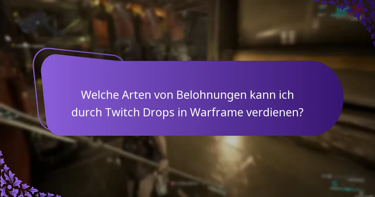 Welche Arten von Belohnungen kann ich durch Twitch Drops in Warframe verdienen?
