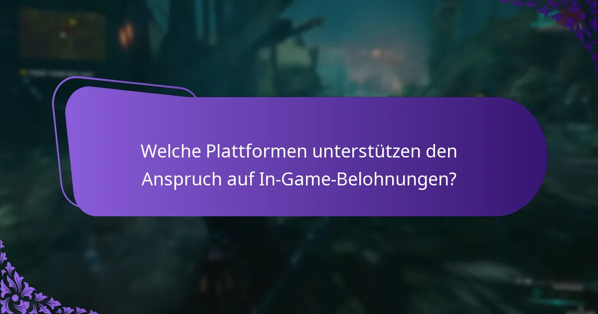 Welche Plattformen unterstützen den Anspruch auf In-Game-Belohnungen?
