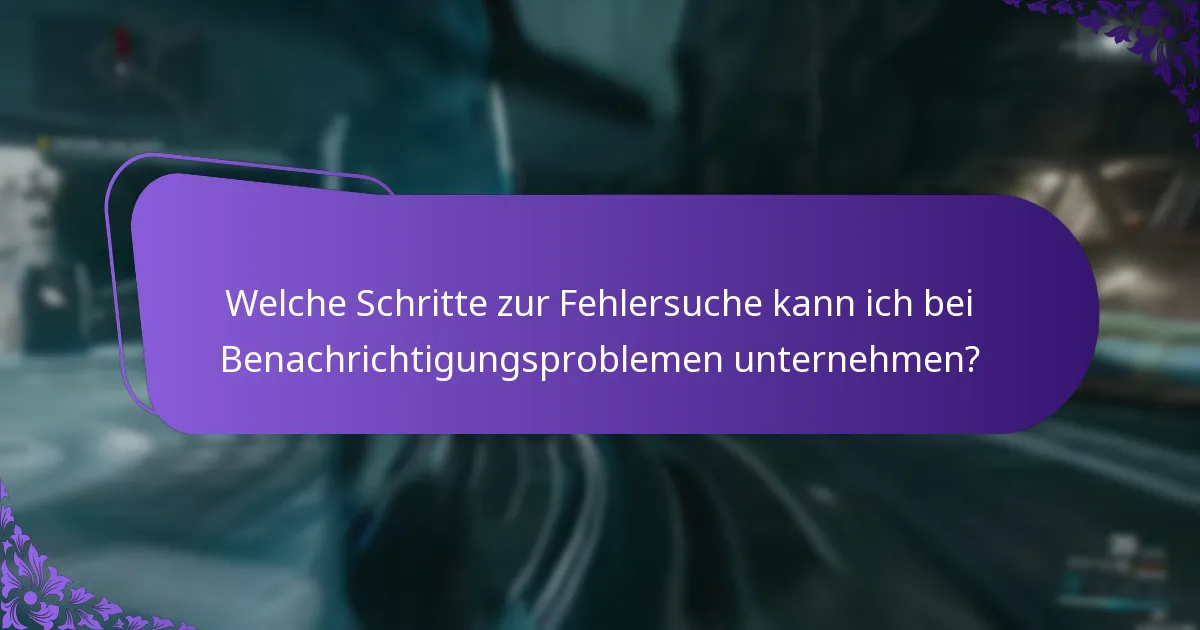 Welche Schritte zur Fehlersuche kann ich bei Benachrichtigungsproblemen unternehmen?