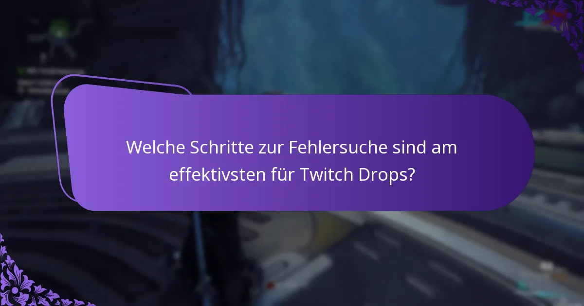 Welche Schritte zur Fehlersuche sind am effektivsten für Twitch Drops?