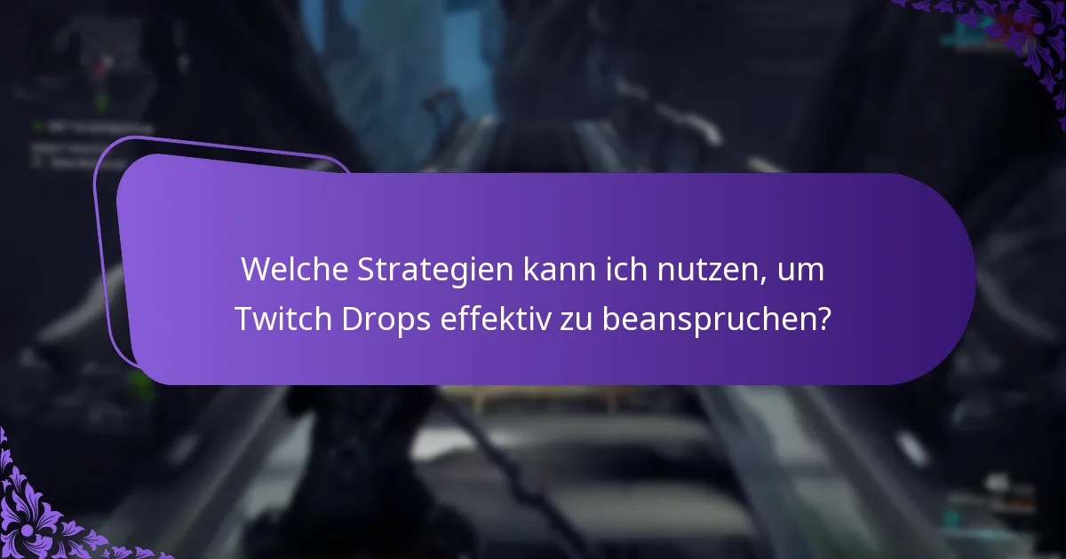 Welche Strategien kann ich nutzen, um Twitch Drops effektiv zu beanspruchen?