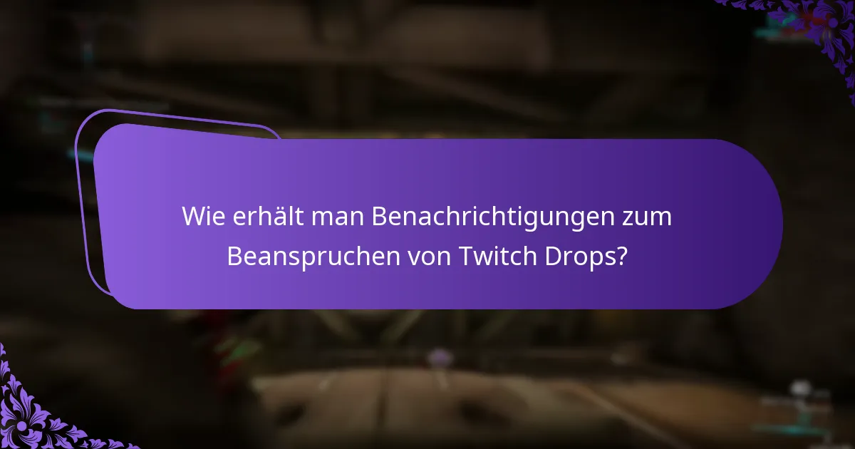 Wie erhält man Benachrichtigungen zum Beanspruchen von Twitch Drops?