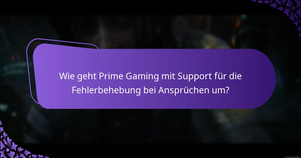 Wie geht Prime Gaming mit Support für die Fehlerbehebung bei Ansprüchen um?