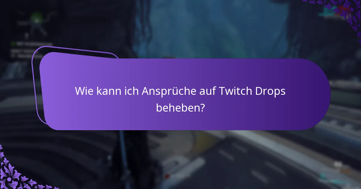 Wie kann ich Ansprüche auf Twitch Drops beheben?