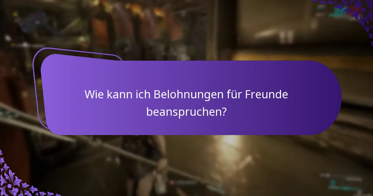 Wie kann ich Belohnungen für Freunde beanspruchen?