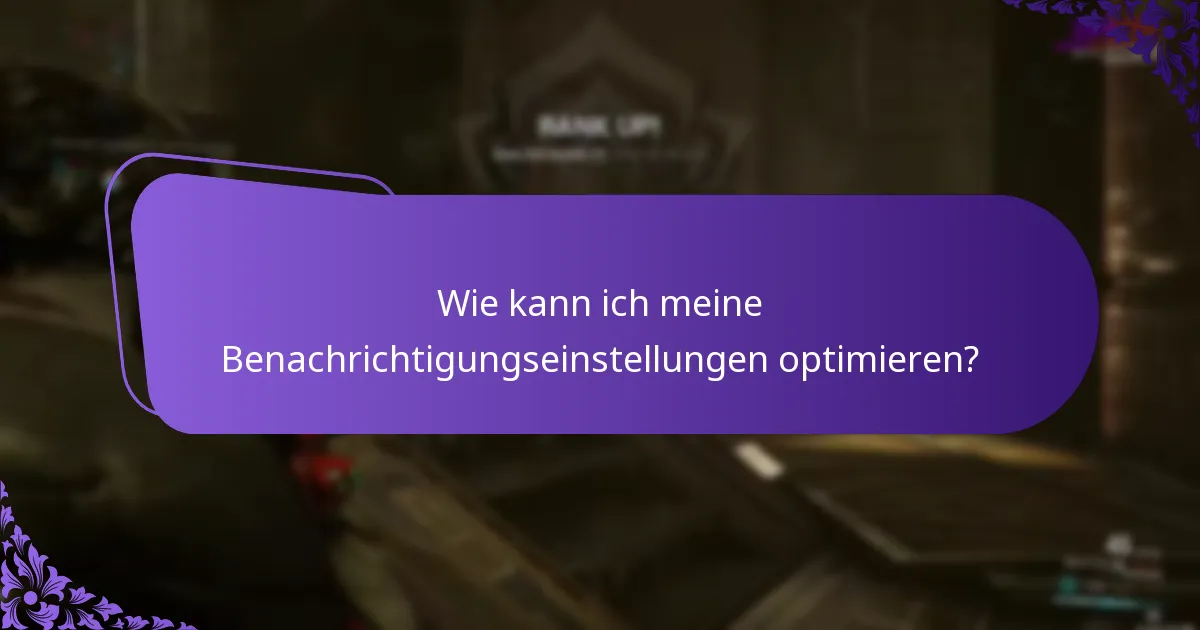 Wie kann ich meine Benachrichtigungseinstellungen optimieren?