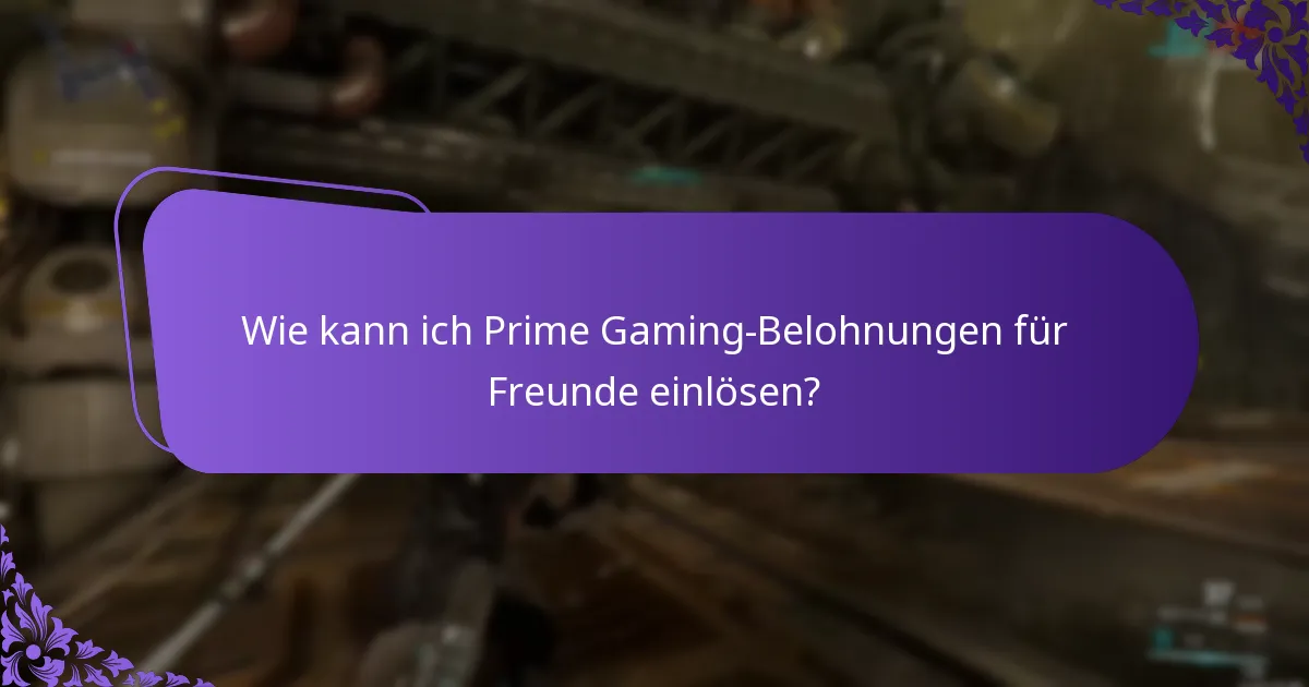 Wie kann ich Prime Gaming-Belohnungen für Freunde einlösen?