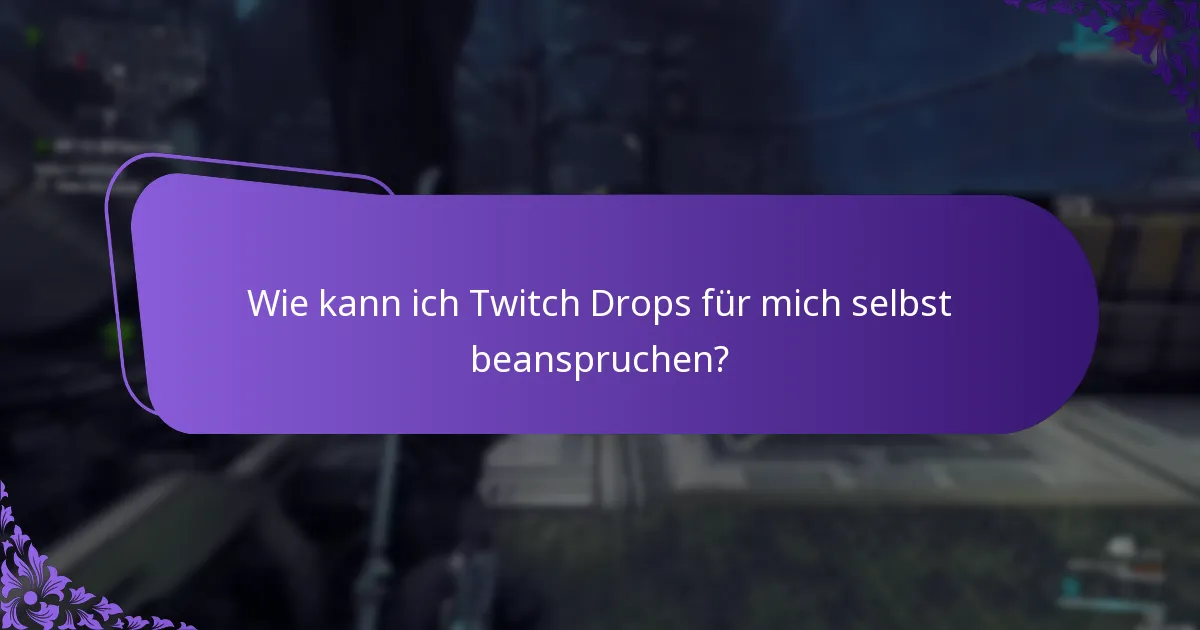 Wie kann ich Twitch Drops für mich selbst beanspruchen?