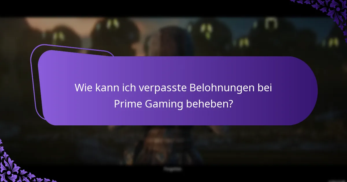 Wie kann ich verpasste Belohnungen bei Prime Gaming beheben?