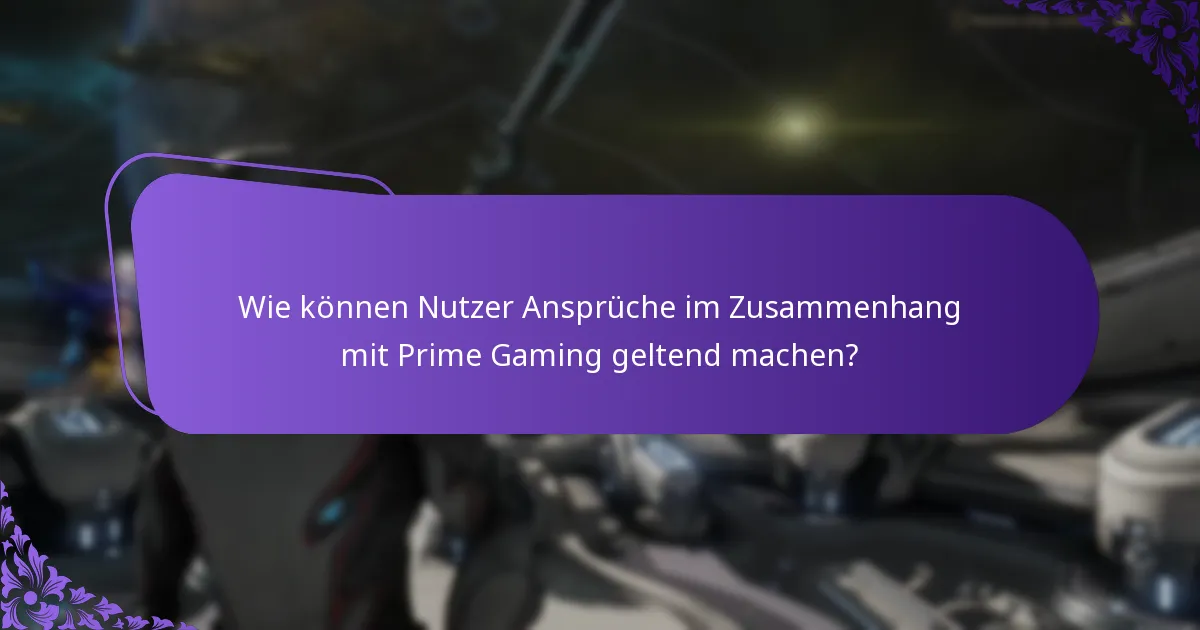 Wie können Nutzer Ansprüche im Zusammenhang mit Prime Gaming geltend machen?