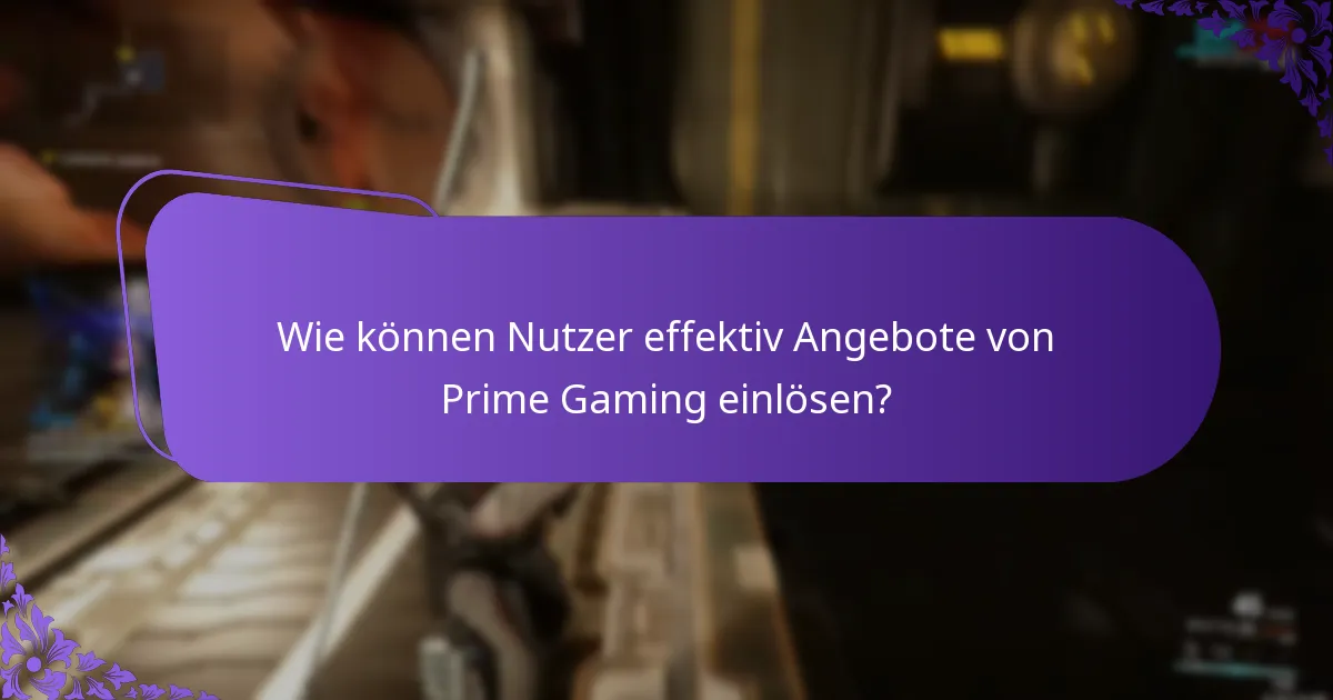 Wie können Nutzer effektiv Angebote von Prime Gaming einlösen?