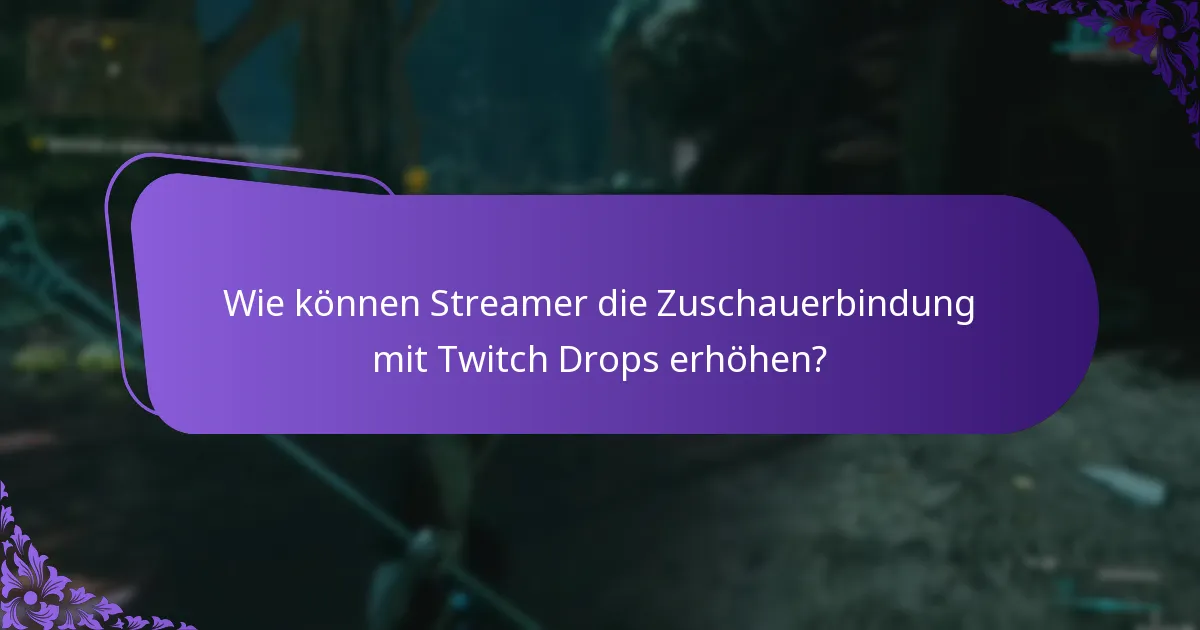 Wie können Streamer die Zuschauerbindung mit Twitch Drops erhöhen?
