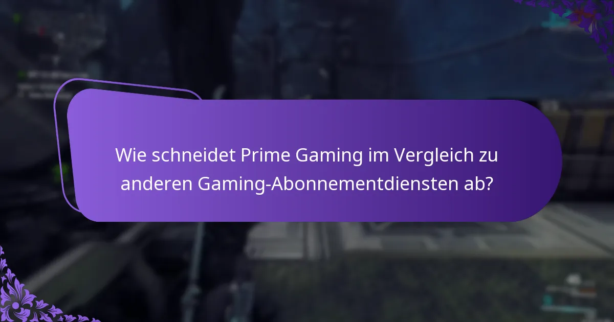 Wie schneidet Prime Gaming im Vergleich zu anderen Gaming-Abonnementdiensten ab?