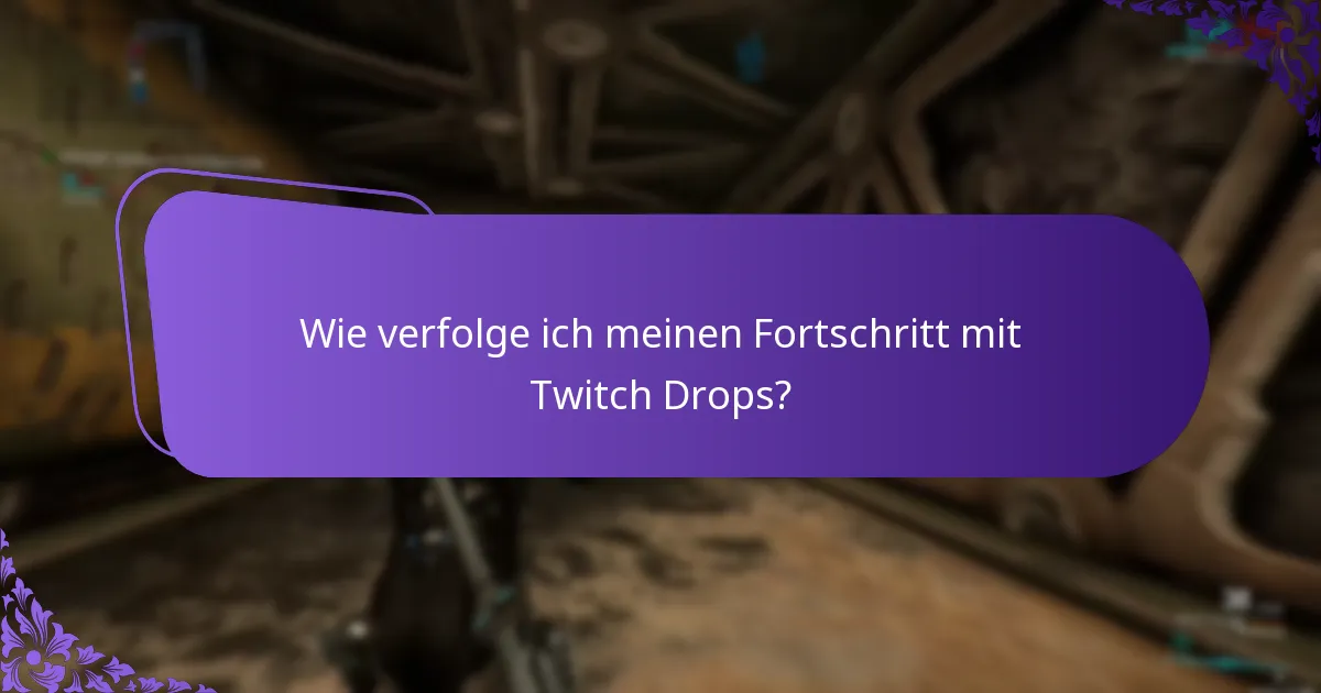 Wie verfolge ich meinen Fortschritt mit Twitch Drops?