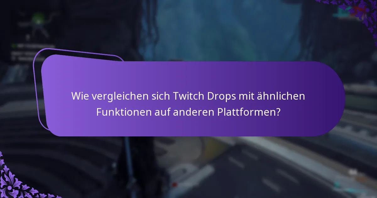 Wie vergleichen sich Twitch Drops mit ähnlichen Funktionen auf anderen Plattformen?