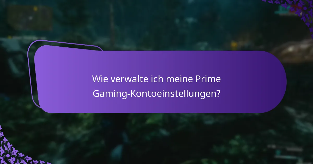 Wie verwalte ich meine Prime Gaming-Kontoeinstellungen?