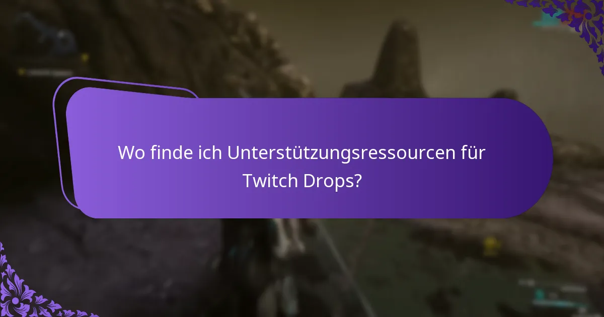Wo finde ich Unterstützungsressourcen für Twitch Drops?