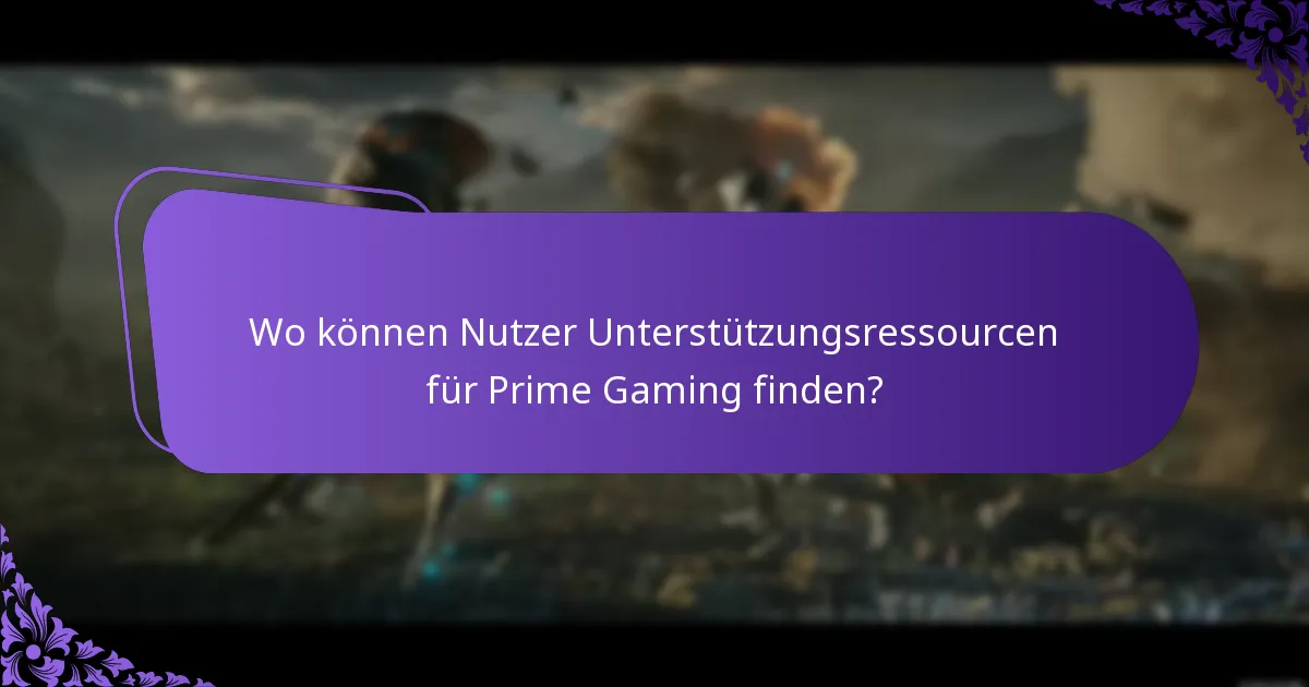 Wo können Nutzer Unterstützungsressourcen für Prime Gaming finden?